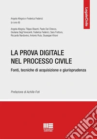 La prova digitale nel processo civile. Fonti, tecniche di acquisizione e giurisprudenza libro