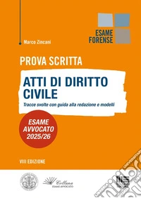 Prova scritta. Atti di diritto Civile. Tracce svolte con guida alla redazione e modelli. Esame avvocato 2025/2026 libro