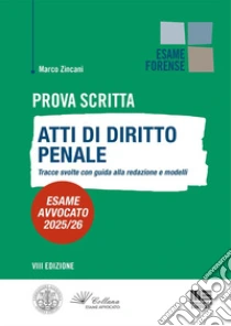 Prova scritta. Atti di diritto Penale. Tracce svolte con guida alla redazione e modelli. Esame avvocato 2025/2026
