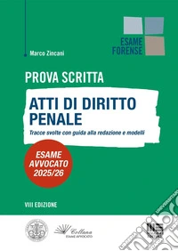 Prova scritta. Atti di diritto Penale. Tracce svolte con guida alla redazione e modelli. Esame avvocato 2025/2026 libro