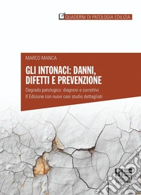 Gli intonaci: danni, difetti e prevenzione. Degrado patologico: diagnosi e correttivi. Con casi studio dettagliati libro