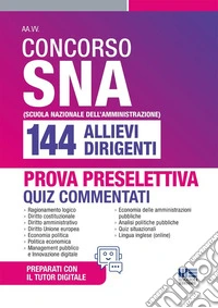 Concorso SNA 144 allievi dirigenti. Quiz commentati per la prova preselettiva libro