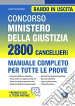 Concorso Ministero della giustizia. 2800 Cancellieri. Manuale completo per tutte le prove. Con espansione online libro