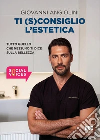 Ti (s)consiglio l'estetica. Tutto quello che nessuno ti dice sulla bellezza libro
