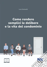 Come rendere semplici le delibere e la vita del condominio libro