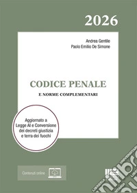 Codice Penale 2026 e norme complementari. Aggiornato a Legge AI e Conversione dei decreti giustizia e terra dei fuochi. Con espansione online libro