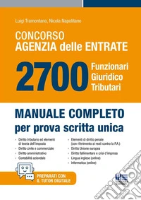Concorso Agenzia delle Entrate. 2700 funzionari giuridico tributari. Manuale completo per prova scritta unica libro