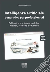 Intelligenza artificiale generativa per professionisti. Dal legal prompting al workflow: metodo, tecniche e strumenti. Con modelli, informative, guide pratiche e aggiornamenti libro