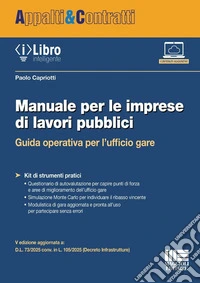 Manuale per le imprese di lavori pubblici. Guida operativa per l'ufficio gare. Con iLibro libro