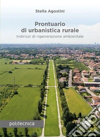 Prontuario di urbanistica rurale. Indirizzi di rigenerazione ambientale libro