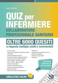 Quiz per infermiere e collaboratore professionale sanitario. Oltre 6000 quesiti. Quiz per infermiere procedure svolte per la prova pratica a risposta multipla svolti e commentati. Con software di simulazione libro