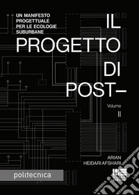 Il progetto di post-. Vol. 2: Un manifesto progettuale per le ecologie suburbane