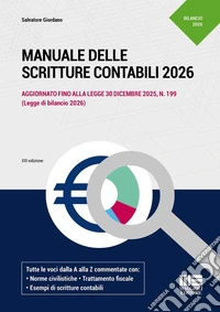 Manuale delle scritture contabili 2026. Aggiornato fino alla legge 30 dicembre 2025, N. 199 (Legge di bilancio 2026). Tutte le voci dalla A alla Z commentate con: Norme civilistiche. Trattamento fiscale. Esempi di scritture contabili
