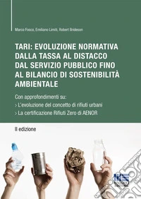 TARI: evoluzione normativa della tassa al distacco dal servizio pubblico fino al bilancio di sostenibilità ambientale. Con approfondimenti su: L'evoluzione del concetto di rifiuti urbani. La certificazione Rifiuti Zero di AENOR libro