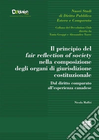 Il principio del fair reflection of society nella composizione degli organi di giurisdizione costituzionale. Dal diritto comparato all'esperienza canadese libro
