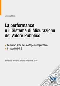 La performance e il sistema di misurazione del valore pubblico. Le nuove sfide del management pubblico. Il modello INPS libro