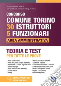 Concorso Comune di Torino 30 istruttori e 5 funzionari. Area amministrativa. Teoria e test per tutte le prove. Con espansione online libro