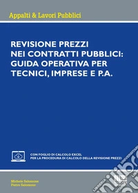 Revisione prezzi nei contratti pubblici: Guida operativa per tecnici, imprese e P.A. Con foglio di calcolo excel per la procedura di calcolo della revisione prezzi libro