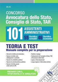 Concorso Avvocatura dello Stato, Consiglio di Stato, TAR 101 Assistenti Amministrativi. 55 Giuridico contabili e 46 Giuridico economici. Teoria e test manuale completo per la preparazione. Con espansione online libro