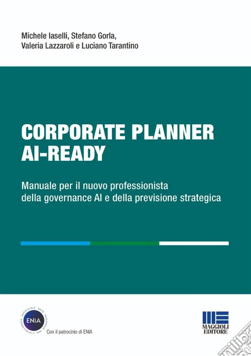 Corporate Planner AI Ready. Manuale per il nuovo professionista della governance AI e della previsione strategica