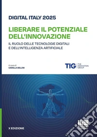 Digital Italy 2025. Liberare il potenziale dell'innovazione. Il ruolo delle tecnologie digitali e dell'intelligenza artificiale libro