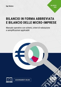 Bilancio in forma abbreviata e Bilancio delle micro-imprese. Manuale operativo con schemi, criteri di valutazione e semplificazioni applicabili. Con aggiornamenti online libro