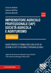 Imprenditore agricolo professionale (IAP). Società agricola e agriturismo. Guida pratica e formulario con oltre 50 schemi di atti e facsimile personalizzabili. Con espansione online libro