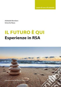 Il futuro è qui. Esperienze in RSA libro