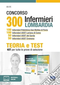 Concorso 300 infermieri Lombardia. Kit 100 infermieri Policlinico San Matteo di Pavia. 100 infermieri ASST Lariana di Como. 50 infermieri ASST del Garda. 50 infermieri ASST. Teoria e test per tutte le prove di selezione. Con espansione online libro