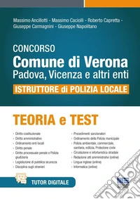 Concorso Comune di Verona, Padova, Vicenza e altri enti. Istruttore di Polizia locale. Teoria e test. Con tutor digitale libro