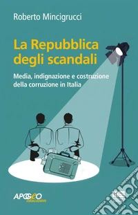La Repubblica degli scandali. Media, indignazione e costruzione della corruzione in Italia
