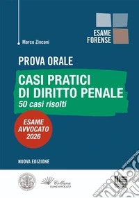 Prova orale. Casi pratici di diritto penale. 50 casi risolti. Esame Avvocato 2026 libro