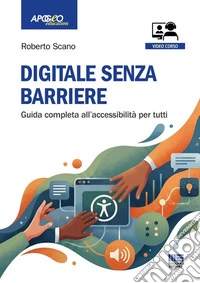 Digitale senza barriere. Guida completa all'accessibilità per tutti. Con QR Code libro