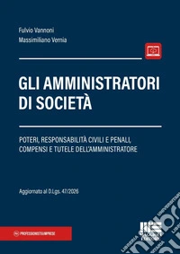 Gli amministratori di società. Poteri, responsabilità civili e penali, compensi e tutele dell'amministratore libro