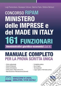Concorso RIPAM Ministero delle Imprese e del Made in Italy. 161 funzionari amministrativi giuridico-economici. Manuale completo per la prova scritta unica. Con espansione online libro
