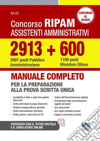 Concorso RIPAM assistenti amministrativi 2913 (3997 posti Pubblica Amministrazione) + 600 (1100 posti Ministero Difesa). Manuale completo per la preparazione alla prova scritta unica libro