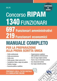 Concorso RIPAM 1340 funzionari, 697 funzionari amministrativi e 219 funzionari economici. Manuale completo per la preparazione alla prova scritta unica. Conforme al bando. Con simulatore online. Con tutor digitale libro
