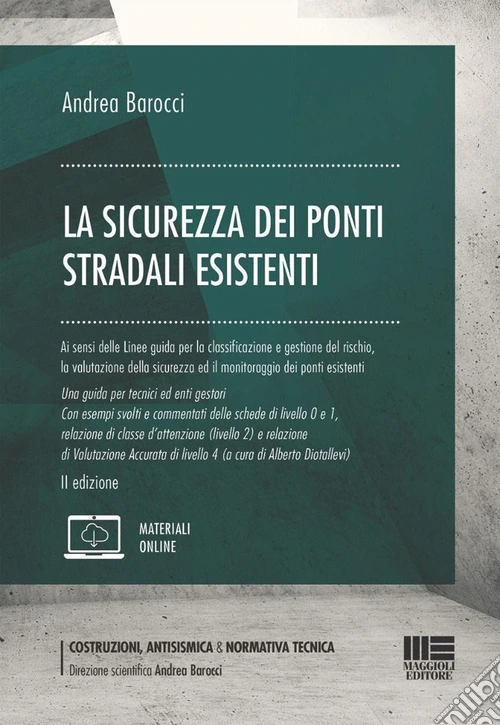 La sicurezza dei ponti stradali esistenti. Ai sensi delle Linee guida per la classificazione e gestione del rischio, la valutazione della sicurezza ed il monitoraggio dei ponti esistenti. Una guida per tecnici ed enti gestori. Con esempi svolti e co