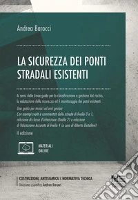 La sicurezza dei ponti stradali esistenti. Ai sensi delle Linee guida per la classificazione e gestione del rischio, la valutazione della sicurezza ed il monitoraggio dei ponti esistenti. Una guida per tecnici ed enti gestori. Con esempi svolti e co libro