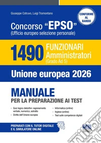 Concorso EPSO Ufficio Europeo Selezione Personale. 1490 Funzionari Amministratori (Grado Ad 5). Manuale per la preparazione ai test. Con espansione online libro