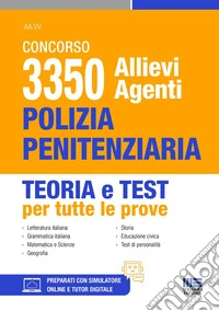 Concorso 3350 allievi agenti polizia penitenziaria. Teoria e test per tutte le prove libro