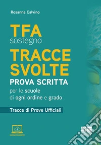 TFA sostegno. Tracce svolte. Prova scritta. Per le scuole di ogni ordine e grado. Tracce di prove ufficiali. Con contenuti aggiuntivi libro