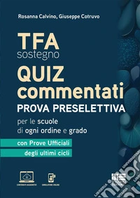TFA Sostegno. Quiz commentati. Prova preselettiva per le scuole di ogni ordine e grado. con prove ufficiali degli ultimi cicli. Con contenuti aggiuntivi. Con simulatore online libro