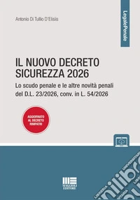 Il nuovo decreto sicurezza 2026. Lo scudo penale e le altre novità penali del D.L. 23/2026, conv. in L. 54/2026 aggiornato al decreto rimpatri