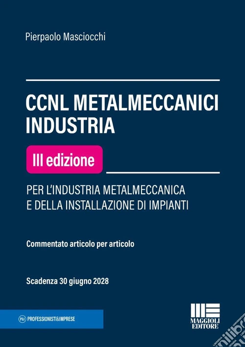 CCNL metalmeccanici industria. Per l'industria metalmeccanica e della installazione di impianti. Commentato articolo per articolo