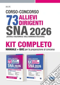 Kit Concorso 73 allievi dirigenti SNA 2026. Manuale di preparazione per tutte le prove + Quiz con soluzione commentata per la prova selettiva libro