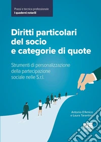 Diritti particolari del socio e categorie di quote. Strumenti di personalizzazione della partecipazione sociale nelle S.r.l.