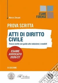 Prova scritta. Atti di diritto civile. Tracce svolte con guida alla redazione e modelli. Esame avvocato 2026/2027 libro
