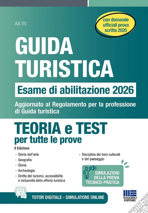 Guida turistica. Esame abilitazione 2026. Teoria e test per tutte le prove con domande ufficiali prova scritta 2025. Aggiornato al Regolamento per la professione di Guida turistica
