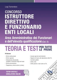 Concorso Istruttore direttivo e funzionario Enti locali. Area Amministrativa dei Funzionari e dell'elevata qualificazione. Teoria e test per tutte le prove. Con espansione online libro